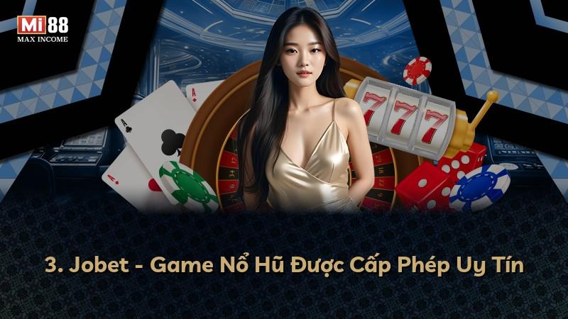3. Jobet - Game Nổ Hũ Được Cấp Phép Uy Tín