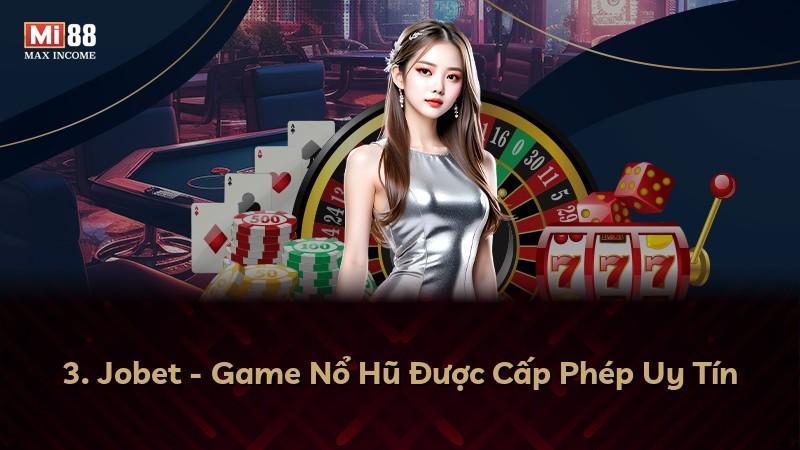 3. Jobet - Game Nổ Hũ Được Cấp Phép Uy Tín