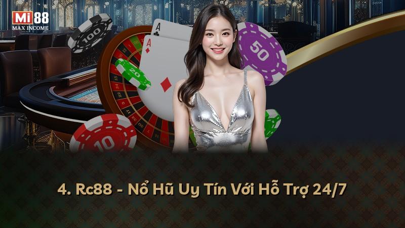 4. Rc88 - Nổ Hũ Uy Tín Với Hỗ Trợ 24/7
