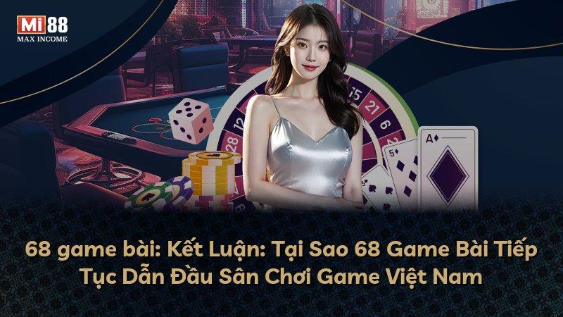 68 game bài: Kết Luận: Tại Sao 68 Game Bài Tiếp Tục Dẫn Đầu Sân Chơi Game Việt Nam
