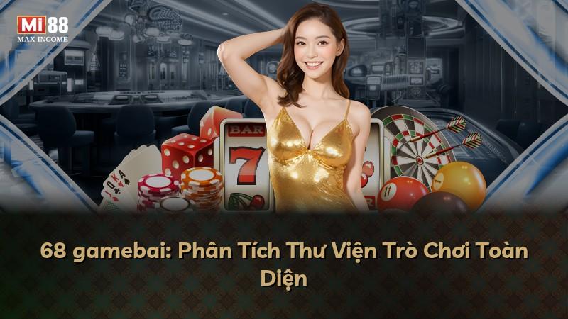 68 gamebai: Phân Tích Thư Viện Trò Chơi Toàn Diện