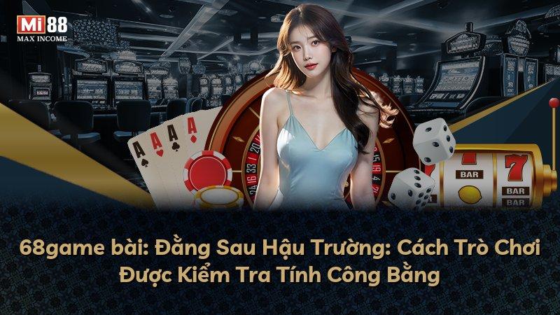 68game bài: Đằng Sau Hậu Trường: Cách Trò Chơi Được Kiểm Tra Tính Công Bằng