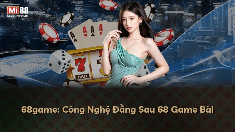 68game: Công Nghệ Đằng Sau 68 Game Bài