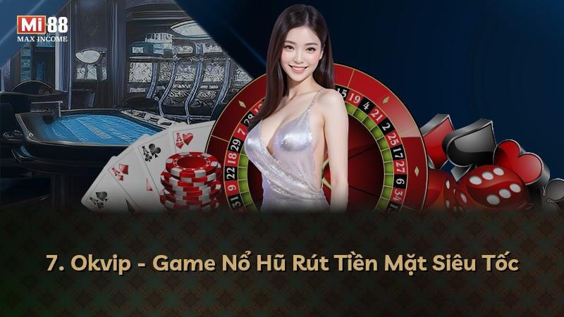 7. Okvip - Game Nổ Hũ Rút Tiền Mặt Siêu Tốc