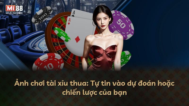 Ảnh chơi tài xỉu thua: Tự tin vào dự đoán hoặc chiến lược của bạn