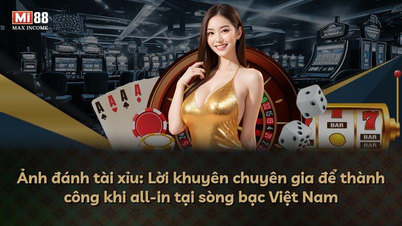 Ảnh đánh tài xỉu: Lời khuyên chuyên gia để thành công khi all-in tại sòng bạc Việt Nam