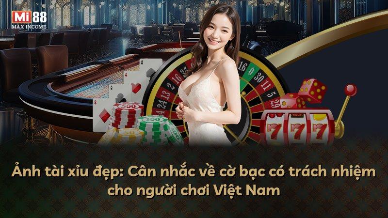 Ảnh tài xỉu đẹp: Cân nhắc về cờ bạc có trách nhiệm cho người chơi Việt Nam