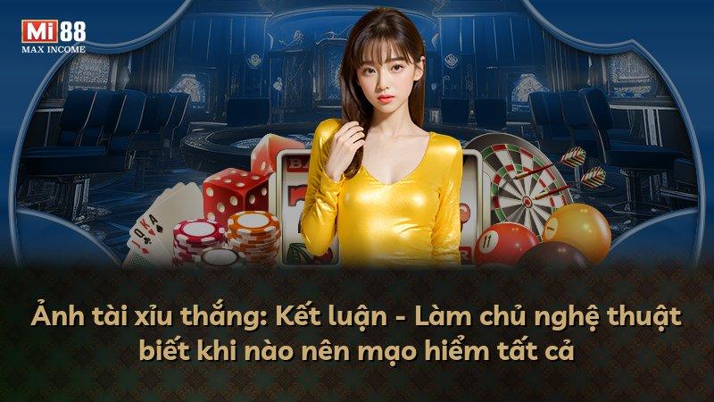 Ảnh tài xỉu thắng: Kết luận - Làm chủ nghệ thuật biết khi nào nên mạo hiểm tất cả