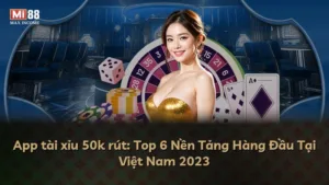 App tài xỉu 50k rút: Top 6 Nền Tảng Hàng Đầu Tại Việt Nam 2025