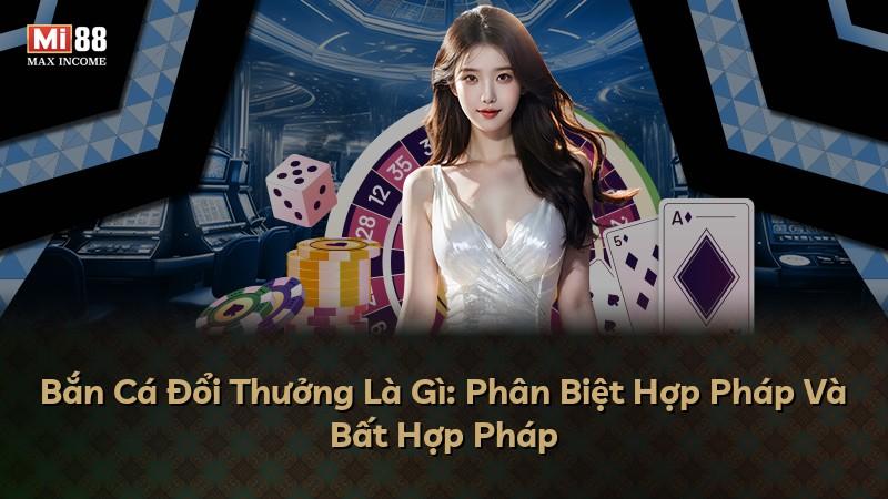 Bắn Cá Đổi Thưởng Là Gì: Phân Biệt Hợp Pháp Và Bất Hợp Pháp