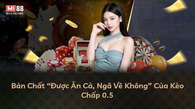 Bản Chất “Được Ăn Cả, Ngã Về Không” Của Kèo Chấp 0.5