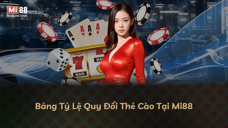 Bảng Tỷ Lệ Quy Đổi Thẻ Cào Tại Mi88