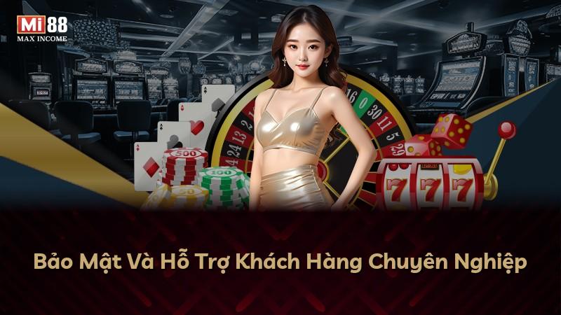 Bảo Mật Và Hỗ Trợ Khách Hàng Chuyên Nghiệp