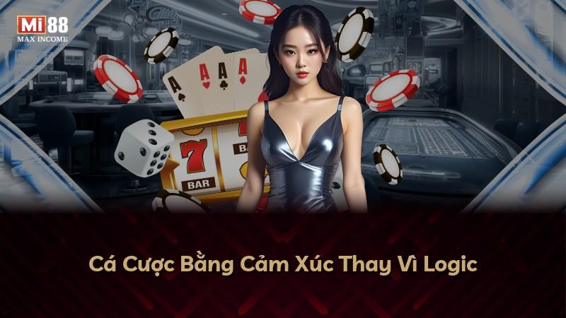 Cá Cược Bằng Cảm Xúc Thay Vì Logic