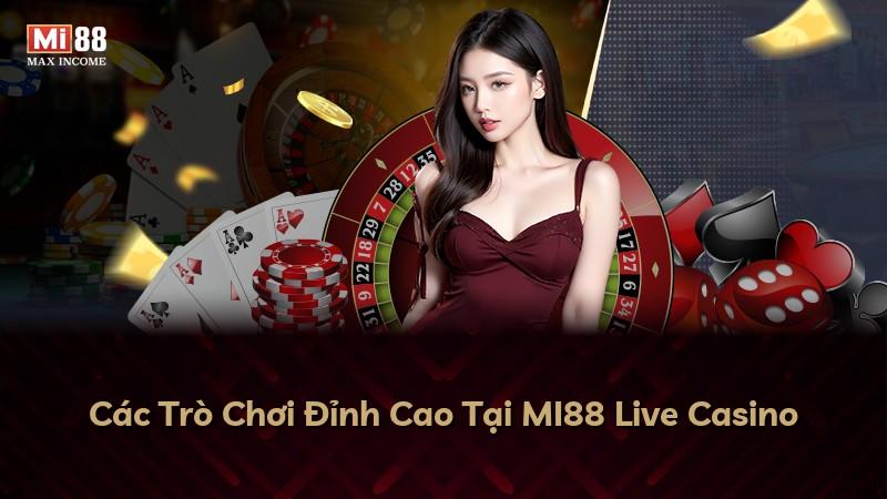 Các Trò Chơi Đỉnh Cao Tại MI88 Live Casino