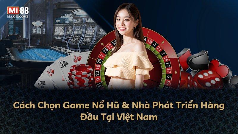 Cách Chọn Game Nổ Hũ & Nhà Phát Triển Hàng Đầu Tại Việt Nam
