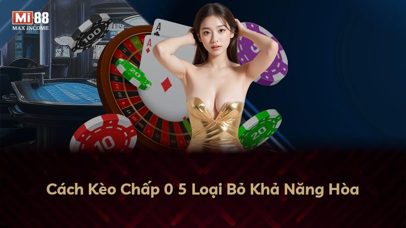 Cách Kèo Chấp 0 5 Loại Bỏ Khả Năng Hòa