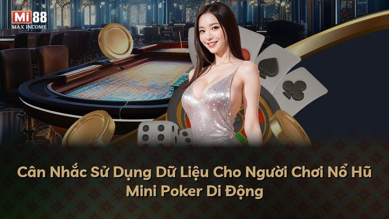 Cân Nhắc Sử Dụng Dữ Liệu Cho Người Chơi Nổ Hũ Mini Poker Di Động