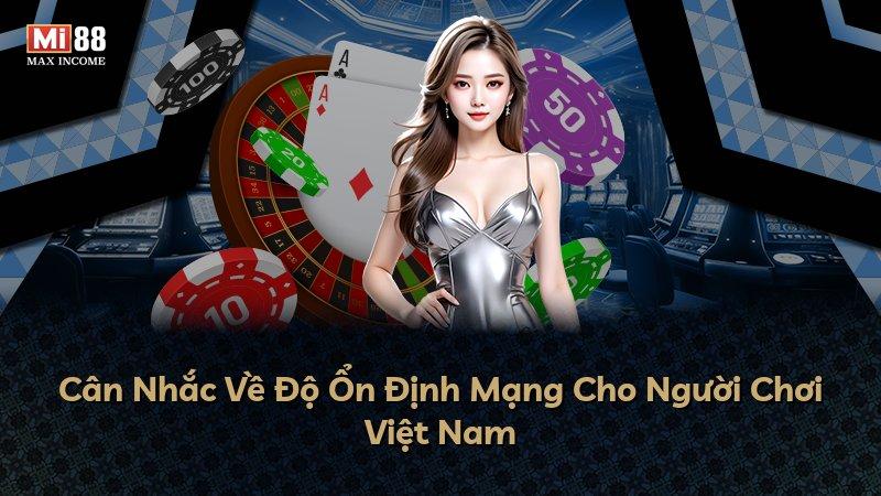 Cân Nhắc Về Độ Ổn Định Mạng Cho Người Chơi Việt Nam