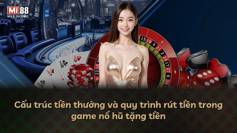 Cấu trúc tiền thưởng và quy trình rút tiền trong game nổ hũ tặng tiền