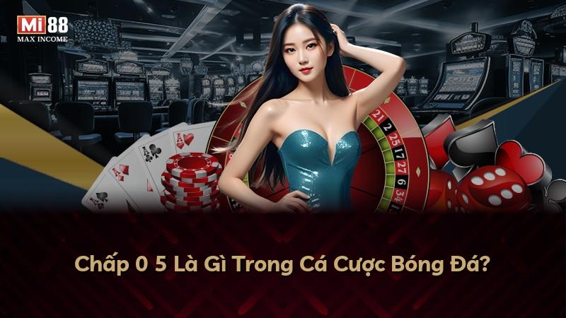 Chấp 0 5 Là Gì Trong Cá Cược Bóng Đá?