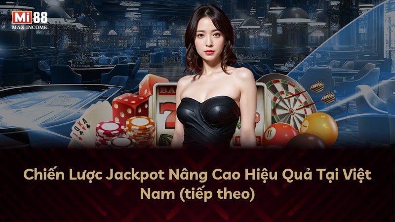 Chiến Lược Jackpot Nâng Cao Hiệu Quả Tại Việt Nam (tiếp theo)