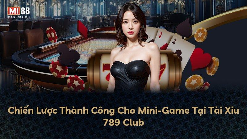 Chiến Lược Thành Công Cho Mini-Game Tại Tài Xỉu 789 Club