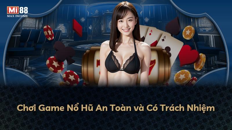 Chơi Game Nổ Hũ An Toàn và Có Trách Nhiệm