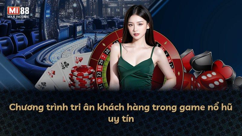 Chương trình tri ân khách hàng trong game nổ hũ uy tín