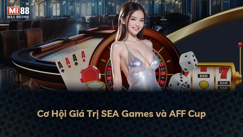 Cơ Hội Giá Trị SEA Games và AFF Cup