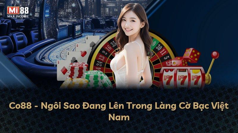 Co88 - Ngôi Sao Đang Lên Trong Làng Cờ Bạc Việt Nam