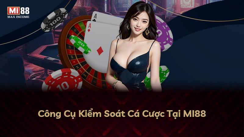 Công Cụ Kiểm Soát Cá Cược Tại MI88