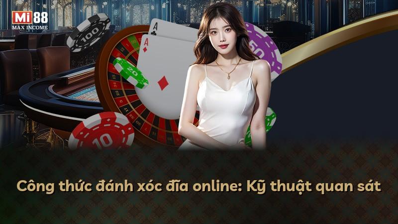 Công thức đánh xóc đĩa online: Kỹ thuật quan sát