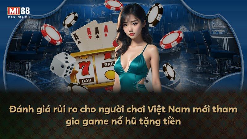 Đánh giá rủi ro cho người chơi Việt Nam mới tham gia game nổ hũ tặng tiền