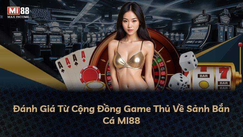 Đánh Giá Từ Cộng Đồng Game Thủ Về Sảnh Bắn Cá MI88