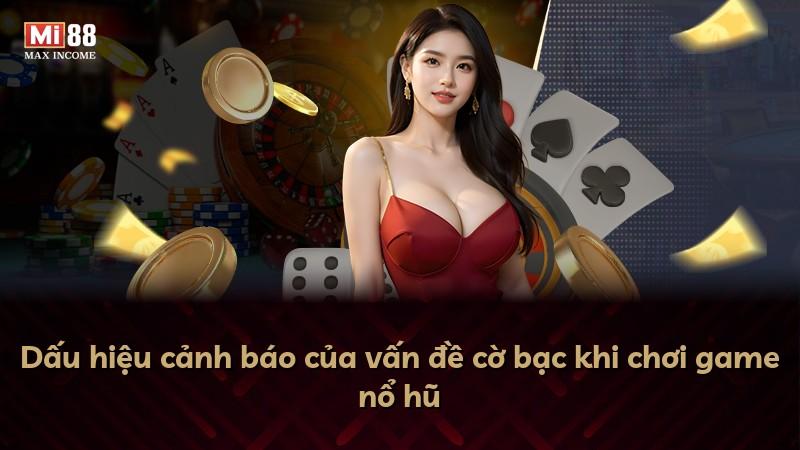 Dấu hiệu cảnh báo của vấn đề cờ bạc khi chơi game nổ hũ