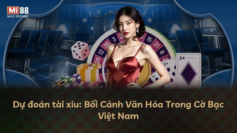 Dự đoán tài xỉu: Bối Cảnh Văn Hóa Trong Cờ Bạc Việt Nam