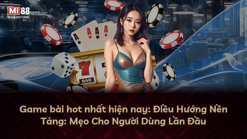 Game bài hot nhất hiện nay: Điều Hướng Nền Tảng: Mẹo Cho Người Dùng Lần Đầu