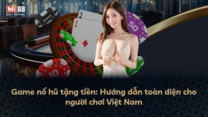 Game nổ hũ tặng tiền: Hướng dẫn toàn diện cho người chơi Việt Nam