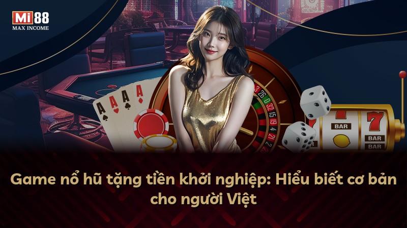 Game nổ hũ tặng tiền khởi nghiệp: Hiểu biết cơ bản cho người Việt