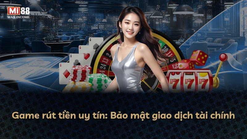 Game rút tiền uy tín: Bảo mật giao dịch tài chính