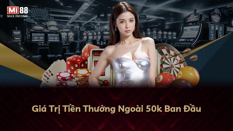 Giá Trị Tiền Thưởng Ngoài 50k Ban Đầu