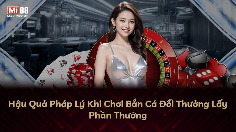 Hậu Quả Pháp Lý Khi Chơi Bắn Cá Đổi Thưởng Lấy Phần Thưởng