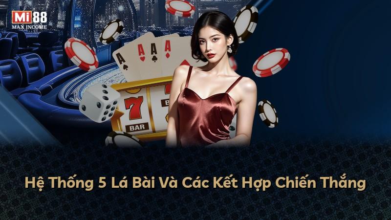 Hệ Thống 5 Lá Bài Và Các Kết Hợp Chiến Thắng