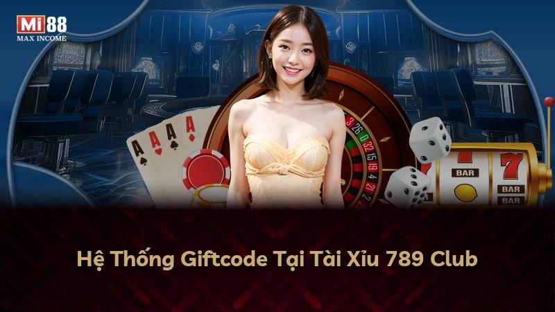 Hệ Thống Giftcode Tại Tài Xỉu 789 Club
