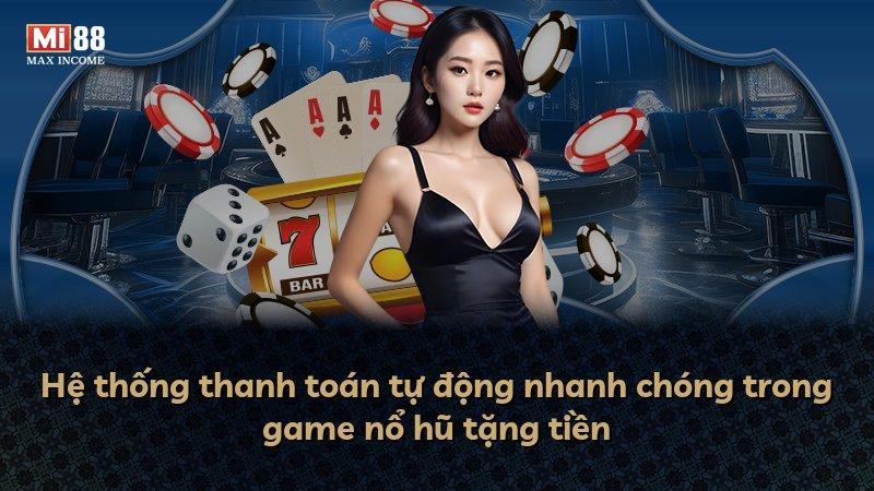 Hệ thống thanh toán tự động nhanh chóng trong game nổ hũ tặng tiền
