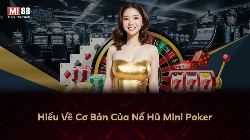 Hiểu Về Cơ Bản Của Nổ Hũ Mini Poker