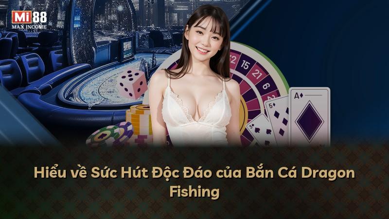 Hiểu về Sức Hút Độc Đáo của Bắn Cá Dragon Fishing