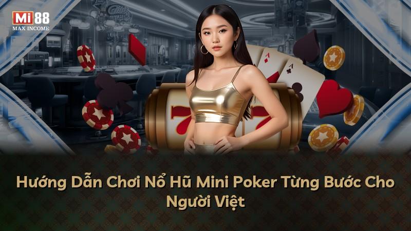 Hướng Dẫn Chơi Nổ Hũ Mini Poker Từng Bước Cho Người Việt