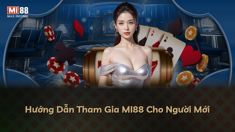 Hướng Dẫn Tham Gia MI88 Cho Người Mới